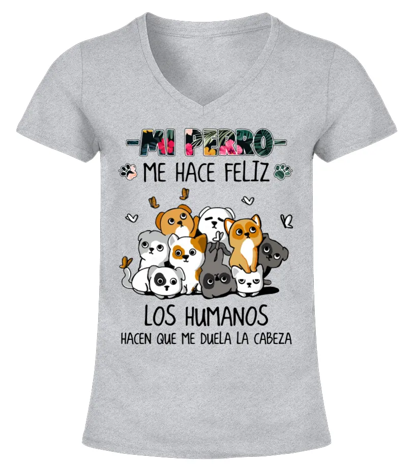 Mi perro me hace feliz los humanos hacen que me duela la cabeza Camiseta cuello pico Mujer
