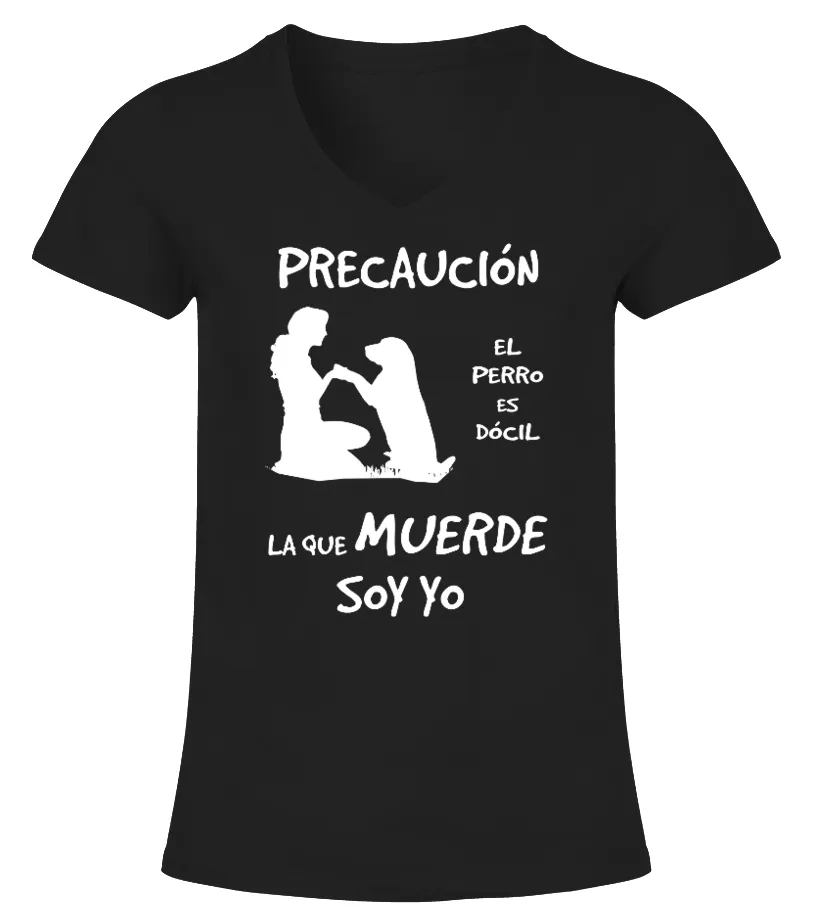 Precaución el perro es docil la que muerde soy yo Camiseta cuello pico Mujer