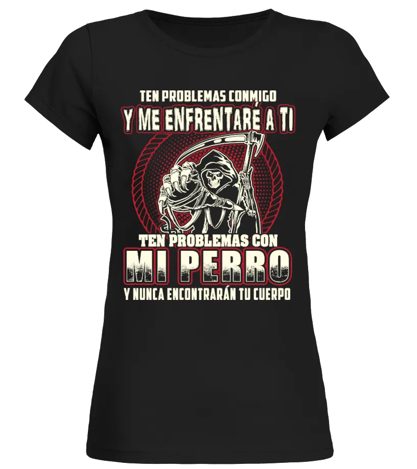 Ten problemas conmigo y me enfrentaré a ti ten problemas con mi perro y nunca e… Camiseta cuello redondo Mujer
