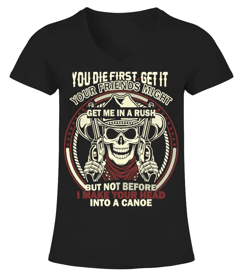 You die first, get it.... Camiseta cuello pico Mujer