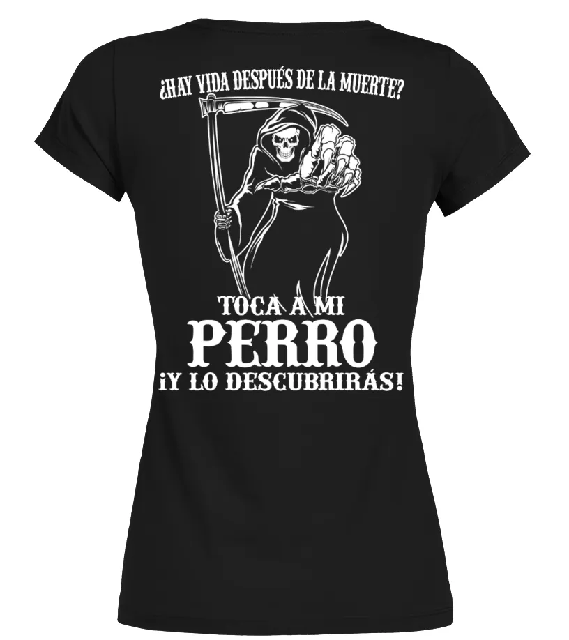 ¿Hay vida despues de la muerte? Toca mi perro ¡y lo descubriras! Camiseta cuello redondo Mujer